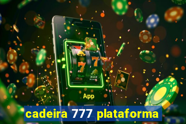 cadeira 777 plataforma